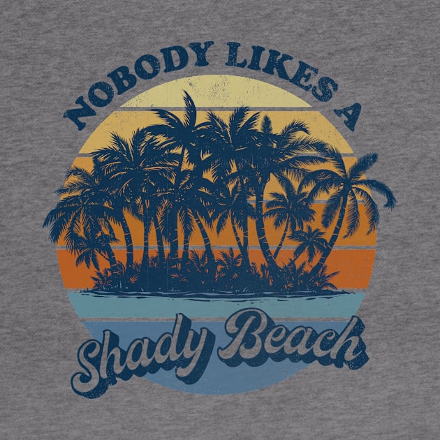 Nobody Likes a Shady Beach by kg07_shirts